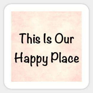 Our Happy Place Sticker